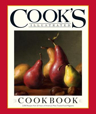 Cook's Illustrated Cookbook: 2,000 Recipes from 20 Years of America's Most Trusted Food Magazine - Cook's Illustrated (Editor)