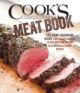 Cook's Illustrated Meat Book: The Game-Changing Guide That Teaches You How to Cook Meat and Poultry with 425 Bulletproof Recipes