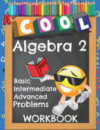 Cool Algebra 2 Basic Intermediate Advanced Problems Workbook: Emoji Various Algebra II Math Practice Problems Worksheets Booklet with Answer Key