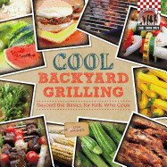 Cool Backyard Grilling: Beyond the Basics for Kids Who Cook: Beyond the Basics for Kids Who Cook