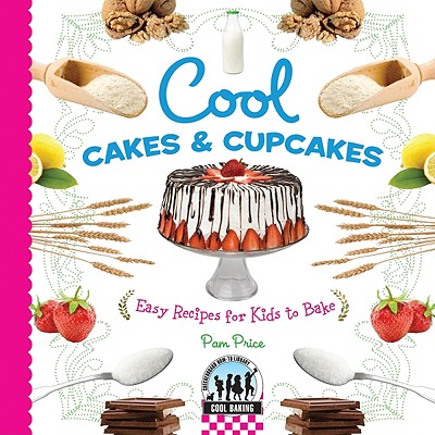 Cool Cakes & Cupcakes: Easy Recipes for Kids to Bake: Easy Recipes for Kids to Bake - Price, Pam