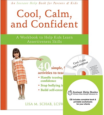 Cool, Calm, and Confident: A Workbook to Help Kids Learn Assertiveness Skills - Schab, Lisa M, Lcsw