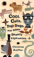 Cool Cats, Top Dogs, and Other Beastly Expressions