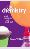 Cool Chemistry: Great Experiments with Simple Stuff