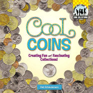 Cool Coins: Creating Fun and Fascinating Collections!: Creating Fun and Fascinating Collections!