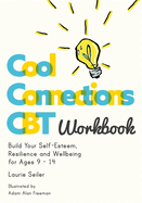 Cool Connections CBT Workbook: Build Your Self-Esteem, Resilience and Wellbeing for Ages 9 - 14