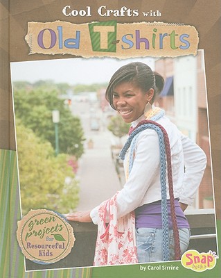 Cool Crafts with Old T-Shirts: Green Projects for Resourceful Kids - Sirrine, Carol