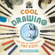 Cool Drawing: The Art of Creativity for Kids: The Art of Creativity for Kids - Hanson, Anders