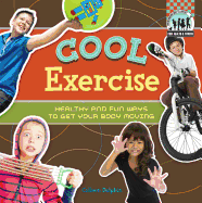Cool Exercise: Healthy & Fun Ways to Get Your Body Moving: Healthy & Fun Ways to Get Your Body Moving