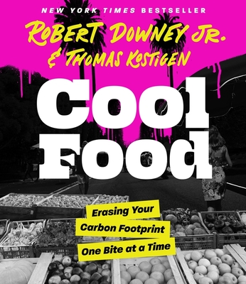 Cool Food: Erasing Your Carbon Footprint One Bite at a Time - Downey, Robert, and Kostigen, Thomas