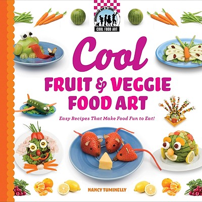 Cool Fruit & Veggie Food Art: Easy Recipes That Make Food Fun to Eat!: Easy Recipes That Make Food Fun to Eat! - Tuminelly, Nancy