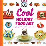 Cool Holiday Food Art: Easy Recipes That Make Food Fun to Eat!: Easy Recipes That Make Food Fun to Eat!