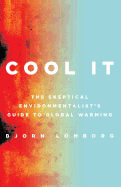 Cool It: The Skeptical Environmentalist's Guide to Global Warming