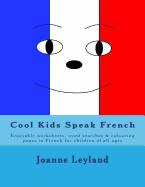 Cool Kids Speak French: Enjoyable Worksheets, Wordsearches and Colouring Pages in French for Children of All Ages