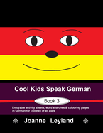Cool Kids Speak German - Book 3: Enjoyable activity sheets, word searches & colouring pages in German for children of all ages