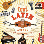 Cool Latin Music: Create & Appreciate What Makes Music Great!: Create & Appreciate What Makes Music Great!