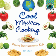 Cool Mexican Cooking: Fun and Tasty Recipes for Kids: Fun and Tasty Recipes for Kids