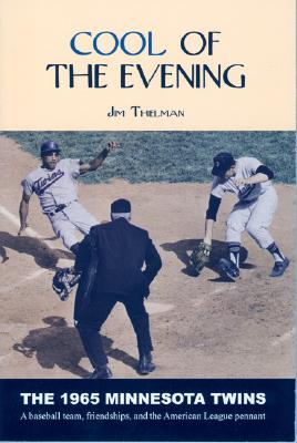 Cool of the Evening: The 1965 Minnesota Twins - Thielman, Jim