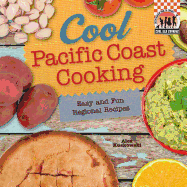 Cool Pacific Coast Cooking: Easy and Fun Regional Recipes: Easy and Fun Regional Recipes