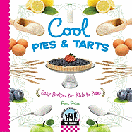 Cool Pies & Tarts: Easy Recipes for Kids to Bake: Easy Recipes for Kids to Bake
