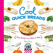 Cool Quick Breads: Easy Recipes for Kids to Bake: Easy Recipes for Kids to Bake