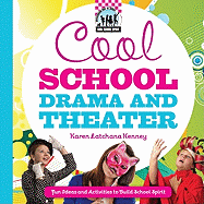 Cool School Drama and Theater: Fun Ideas and Activities to Build School Spirit: Fun Ideas and Activities to Build School Spirit