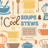 Cool Soups & Stews: Easy & Fun Comfort Food: Easy & Fun Comfort Food