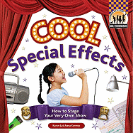 Cool Special Effects: How to Stage Your Very Own Show: How to Stage Your Very Own Show