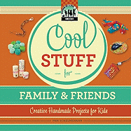 Cool Stuff for Family & Friends: Creative Handmade Projects for Kids: Creative Handmade Projects for Kids