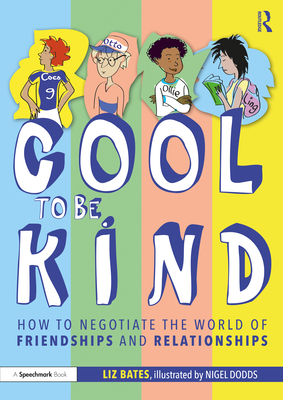 Cool to Be Kind: How to Negotiate the World of Friendships and Relationships - Bates, Liz