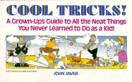 Cool Tricks: A Grown-Up's Guide to All the Neat Things You Never Learned to Do as a Kid