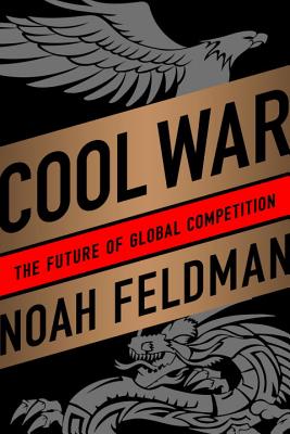 Cool War: The Future of Global Competition - Feldman, Noah