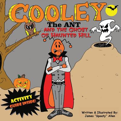 Cooley the Ant and The Ghost of Haunted Hill: The Ghost of Haunted Hill - Allen, James Spoaty, and Jones, Jeffrey Jazz Matazz (Contributions by), and Gonsalves, Theresa J (Editor)