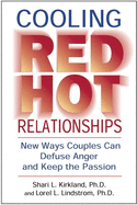 Cooling Red Hot Relationships: New Ways Couples Can Defuse Anger and Keep the Passion