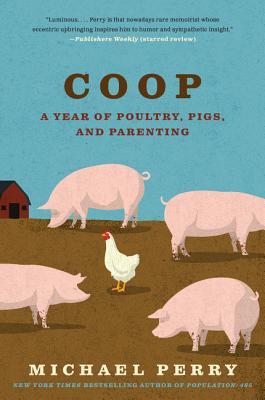 COOP: A Year of Poultry, Pigs, and Parenting - Perry, Michael