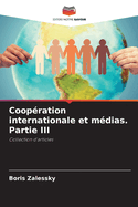 Coop?ration internationale et m?dias. Partie III