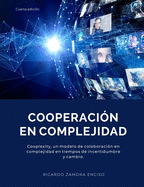 Cooperaci?n En Complejidad: Cooplexity, un modelo de colaboraci?n en complejidad en tiempos de incertidumbre y cambio.
