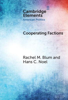 Cooperating Factions: A Network Analysis of Party Divisions in U.S. Presidential Nominations - Blum, Rachel M., and Noel, Hans C.