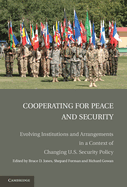 Cooperating for Peace and Security: Evolving Institutions and Arrangements in a Context of Changing U.S. Security Policy