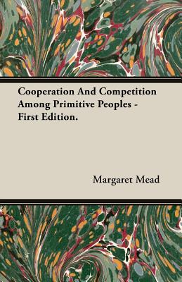 Cooperation And Competition Among Primitive Peoples - First Edition. - Mead, Margaret, Professor