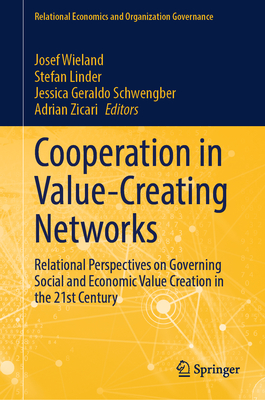 Cooperation in Value-Creating Networks: Relational Perspectives on Governing Social and Economic Value Creation in the 21st Century - Wieland, Josef (Editor), and Linder, Stefan (Editor), and Geraldo Schwengber, Jessica (Editor)