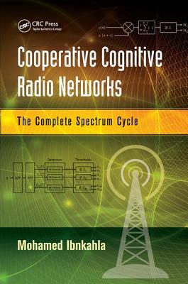 Cooperative Cognitive Radio Networks: The Complete Spectrum Cycle - Ibnkahla, Mohamed