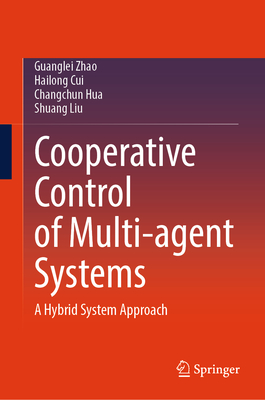 Cooperative Control of Multi-Agent Systems: A Hybrid System Approach - Zhao, Guanglei, and Cui, Hailong, and Hua, Changchun