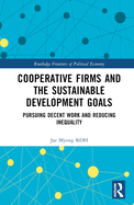 Cooperative Firms and the Sustainable Development Goals: Pursuing Decent Work and Reducing Inequality