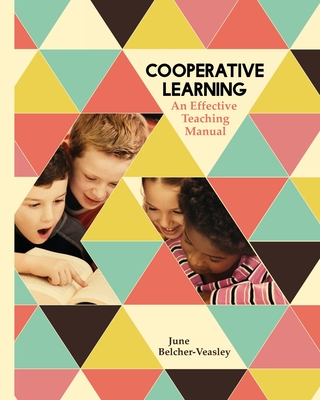 Cooperative Learning: An Effective Teaching Manual - Belcher-Veasley, June