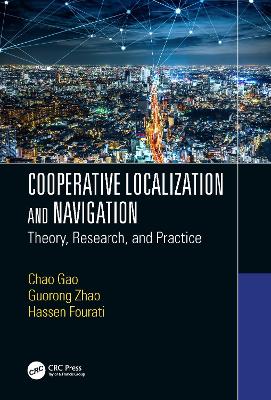 Cooperative Localization and Navigation: Theory, Research, and Practice - Gao, Chao (Editor), and Zhao, Guorong (Editor), and Fourati, Hassen (Editor)