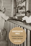 Cooperative Rule: Community Development in Britain's Late Empire Volume 20