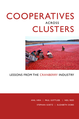 Cooperatives Across Clusters: Lessons from the Cranberry Industry - Hira, Anil, and Gottlieb, Paul, and Reid, Neil