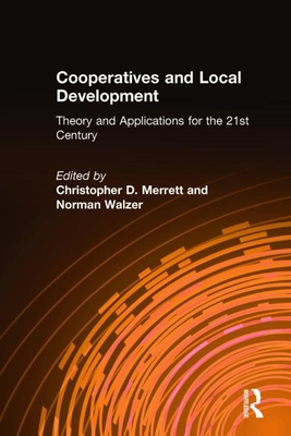 Cooperatives and Local Development: Theory and Applications for the 21st Century - Merrett, Christopher D, and Walzer, Norman