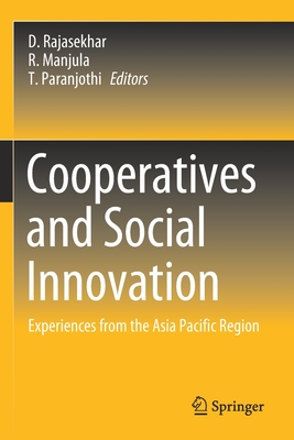 Cooperatives and Social Innovation: Experiences from the Asia Pacific Region - Rajasekhar, D. (Editor), and Manjula, R. (Editor), and Paranjothi, T. (Editor)